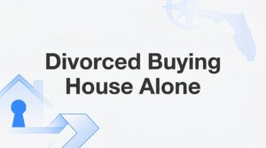 How to Buy a House After Divorce in Florida: Your Step-by-Step Fresh Start Guide