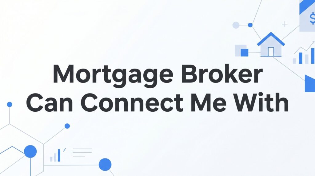 What Can a Mortgage Broker Connect Me With? Lenders, Loan Types, and Real Options in Florida