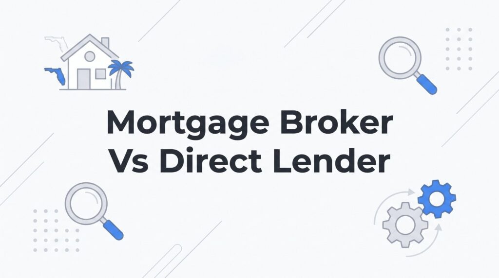 Mortgage Broker vs Direct Lender: 7 Strategies Florida Homebuyers Use to Choose the Right Path