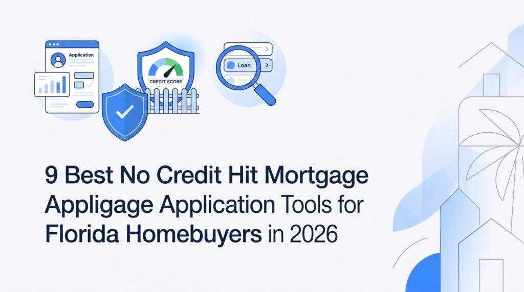 9 Best No Credit Hit Mortgage Application Tools for Florida Homebuyers in 2026