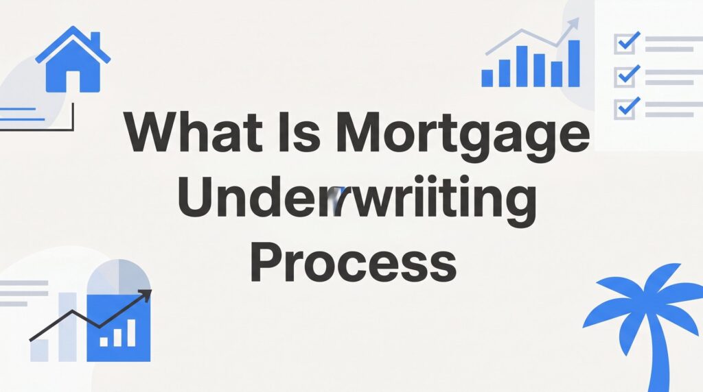 What Is the Mortgage Underwriting Process? A Florida Homebuyer’s Complete Guide