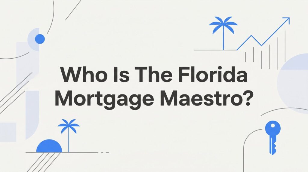 7 Reasons Florida Homebuyers Choose the Florida Mortgage Maestro Over the Big-Name Lenders
